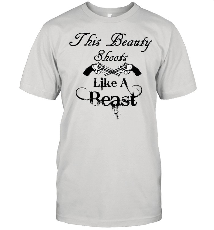 This Beauty Shoots Like A Beast T-Shirt