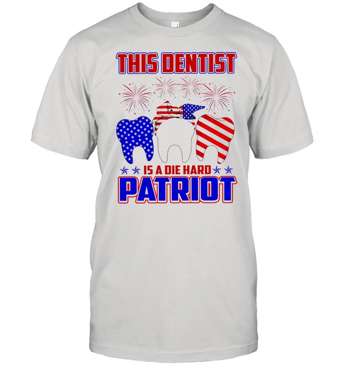 This Dentist Is A Die Hard Patriot T-Shirt