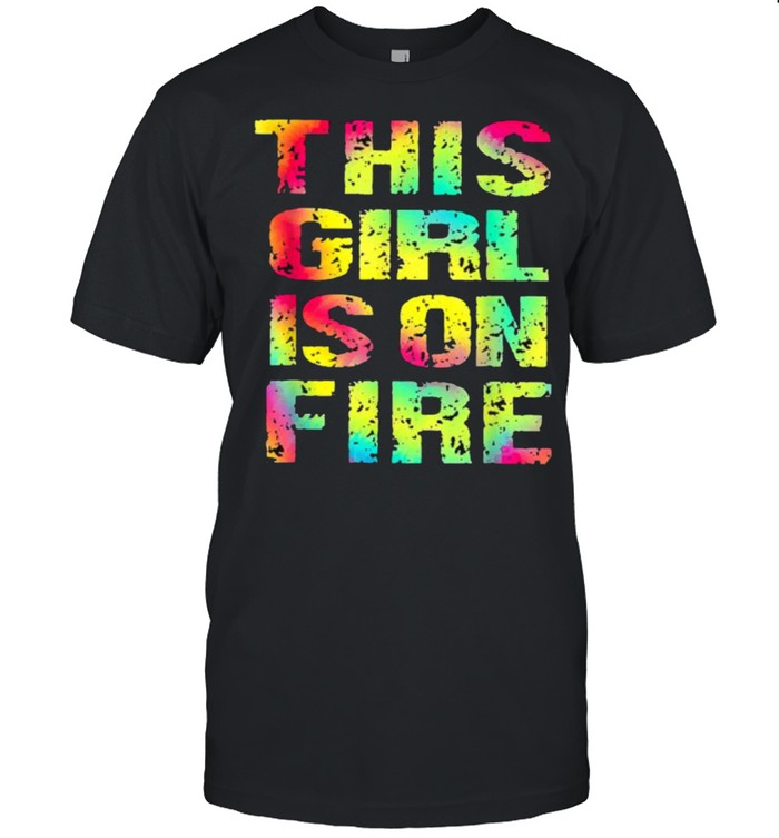 This Girl Is On Fire Colorfuls T-Shirt