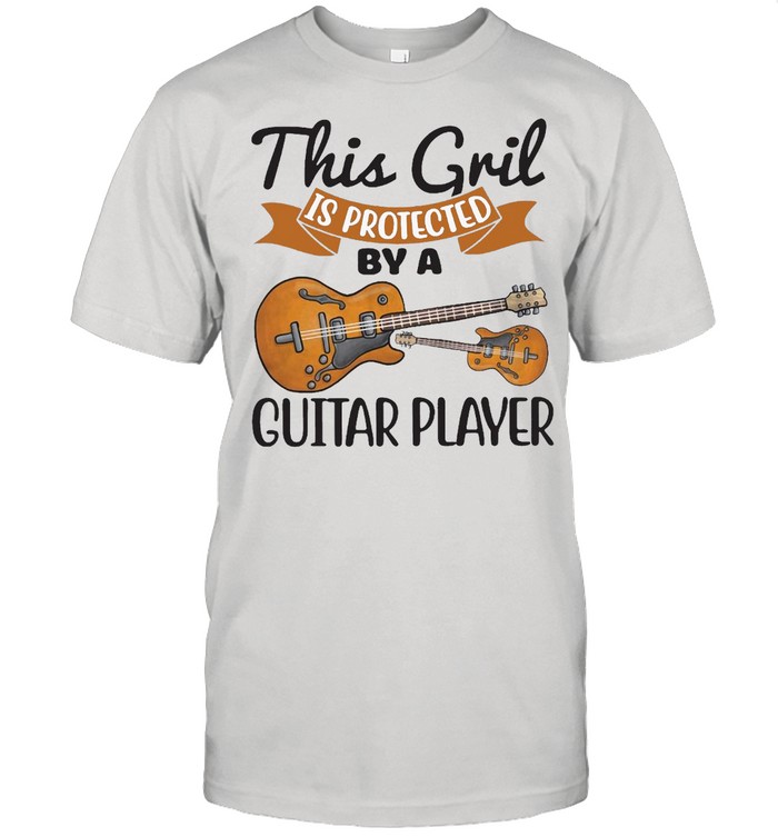 This Girl Is Protected By A Guitar Player T-Shirt This Girl Is Protected By A Guitar Player T-Shirt
