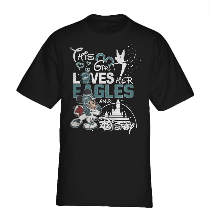 This Girl Loves Her Eagles And Disney T-Shirt This Girl Loves Her Eagles And Disney T-Shirt