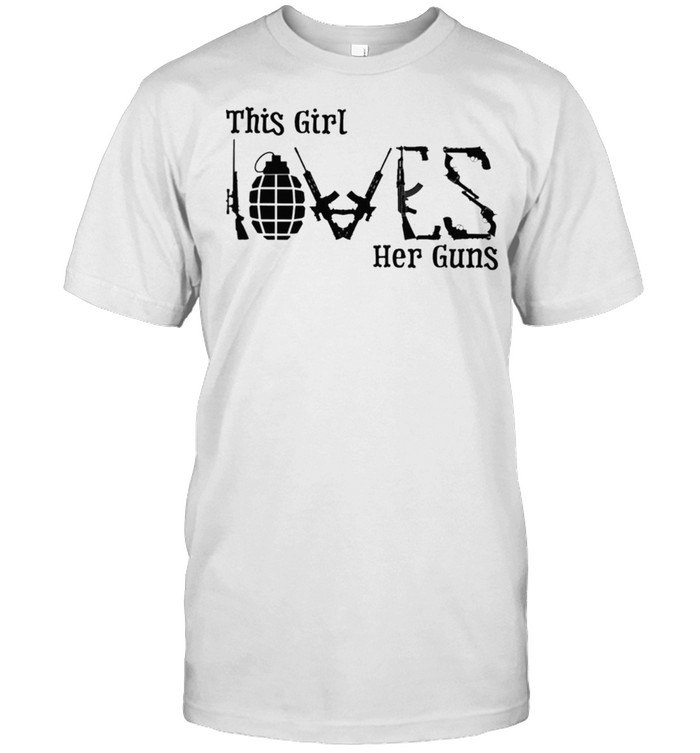 This Girl Loves Her Guns T-Shirt This Girl Loves Her Guns T-Shirt