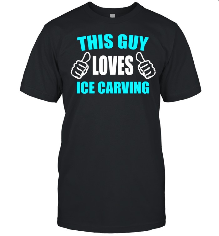 This Guy Loves Ice Carving T-Shirt