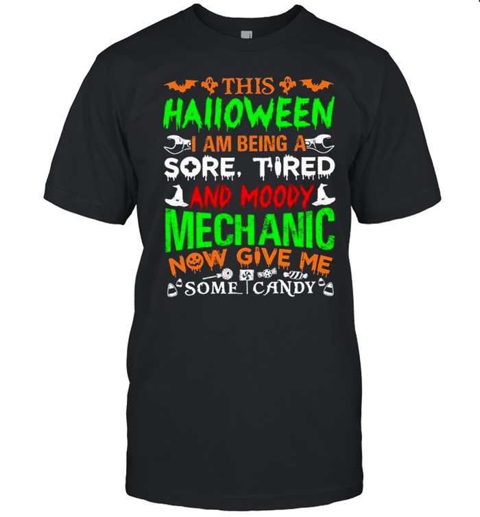 This Halloween I Am Being A Sore Tired And Moody Mechanic Give Me Some Candy T-Shirt