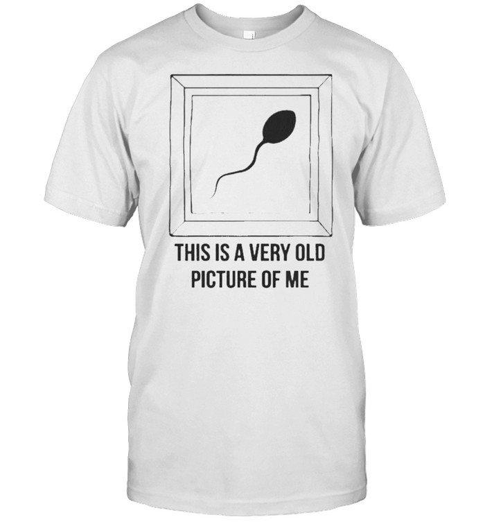 This Is A Very Old Picture Of Me T-Shirt