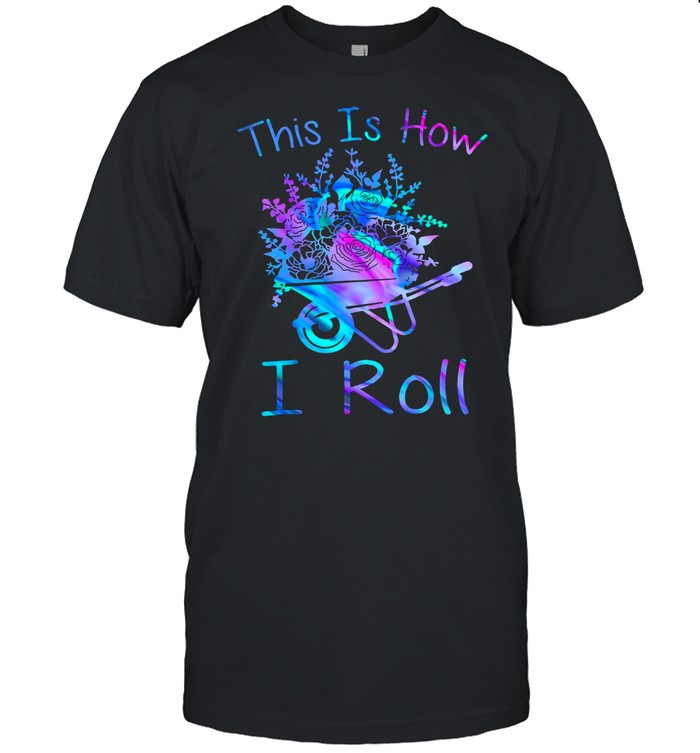 This Is How I Roll T-Shirt This Is How I Roll T-Shirt