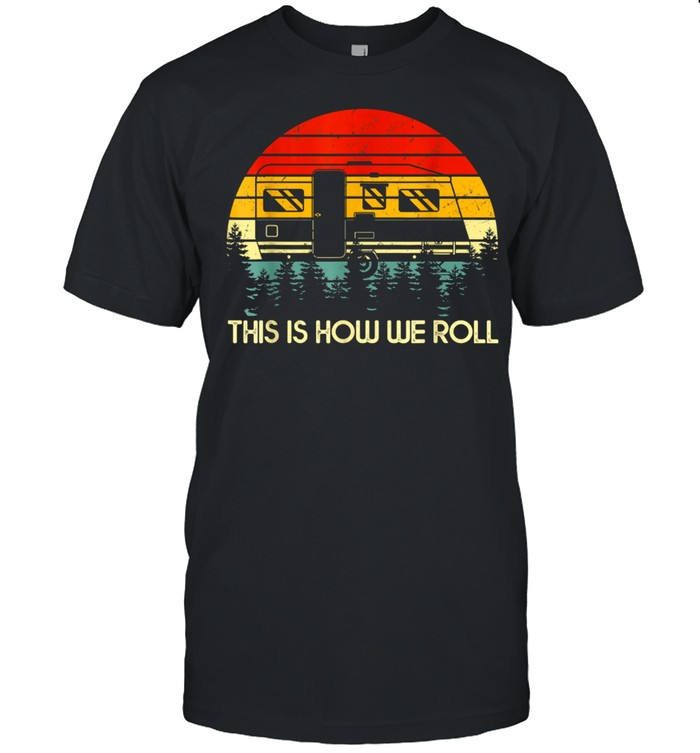 This Is How We Roll Motorhome Camping Camperss T-Shirt This Is How We Roll Motorhome Camping Camperss T-Shirt