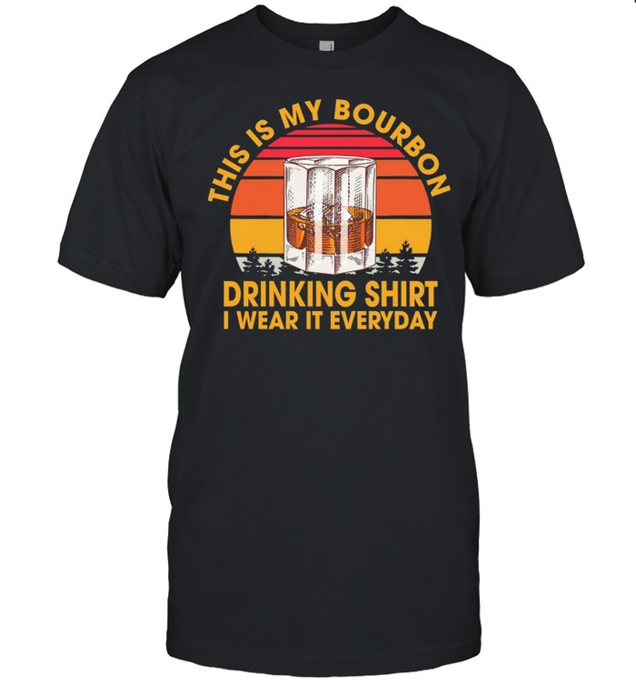 This Is My Bourbon Drinking T-Shirt I Wear It Everyday Vintage T-Shirt This Is My Bourbon Drinking T-Shirt I Wear It Everyday Vintage T-Shirt