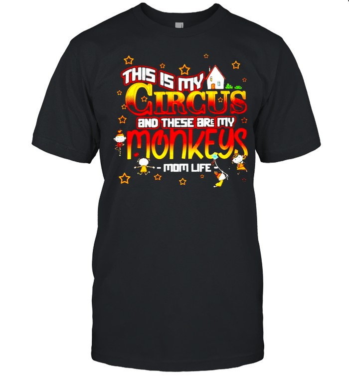 This Is My Circus And These Are My Monkeys Mom Life T-Shirt