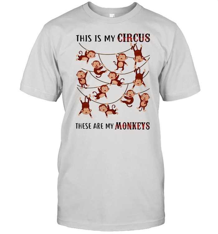 This Is My Circus These Are My Monkeys T-Shirt