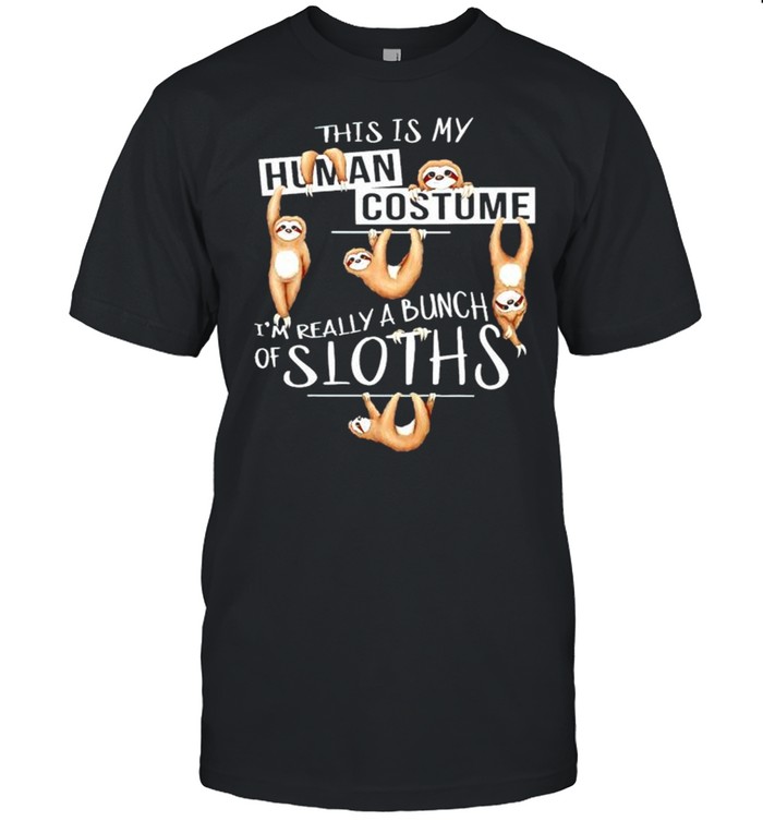 This Is My Human Costume Im Really A Bunch Of Sloths T-Shirt
