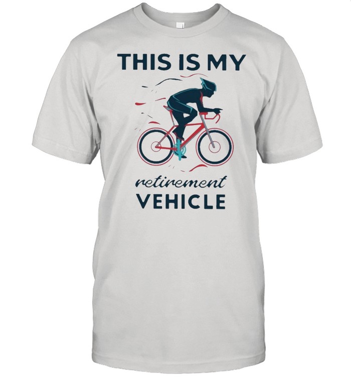 This Is My Retirement Vehicle T-Shirt