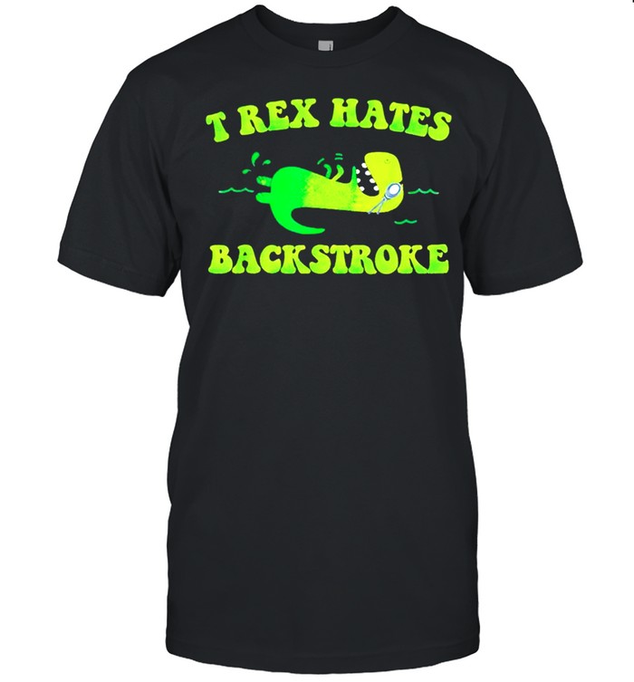 T-Rex Hates Back Stroke T-Shirt T-Rex Hates Back Stroke T-Shirt