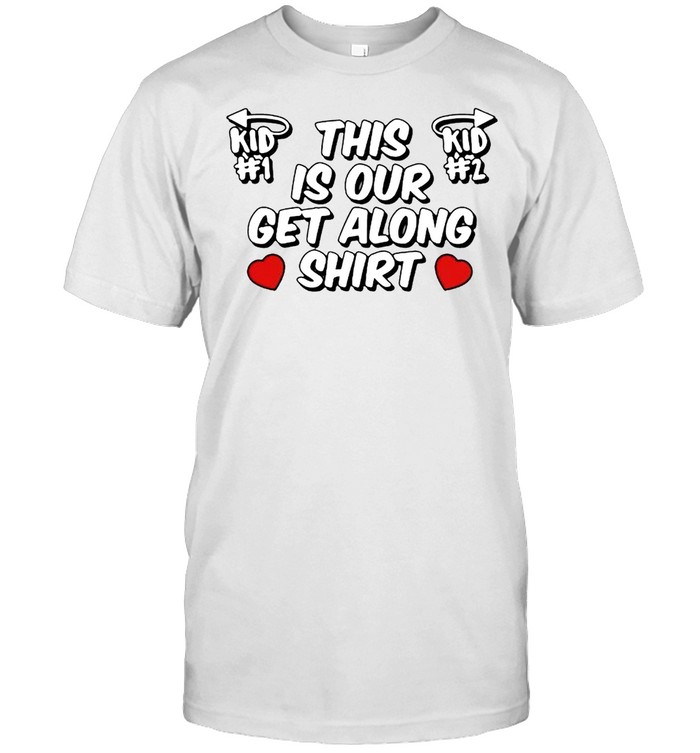 This Is Our Get Along T-Shirt This Is Our Get Along T-Shirt