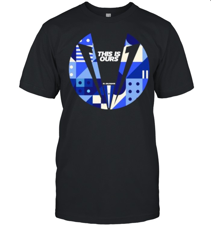 This Is Ours El Salvador 2021 T-Shirt