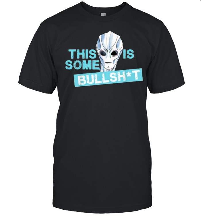 This Is Some Bullshit Aliens T-Shirt