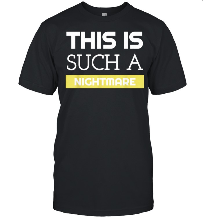 This Is Such A Nightmare Statement For Special Events T-Shirt