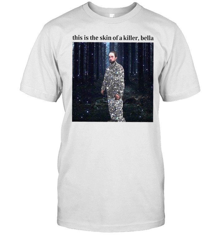 This Is The Skin Of A Killer Bella T-Shirt