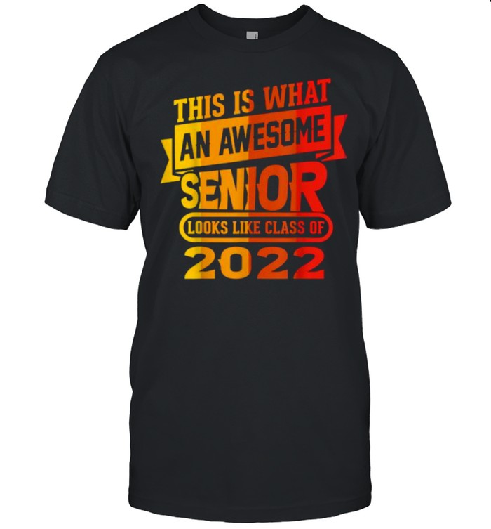 This Is What An Awesome Senior Looks Like Class Of 2022 T-Shirt