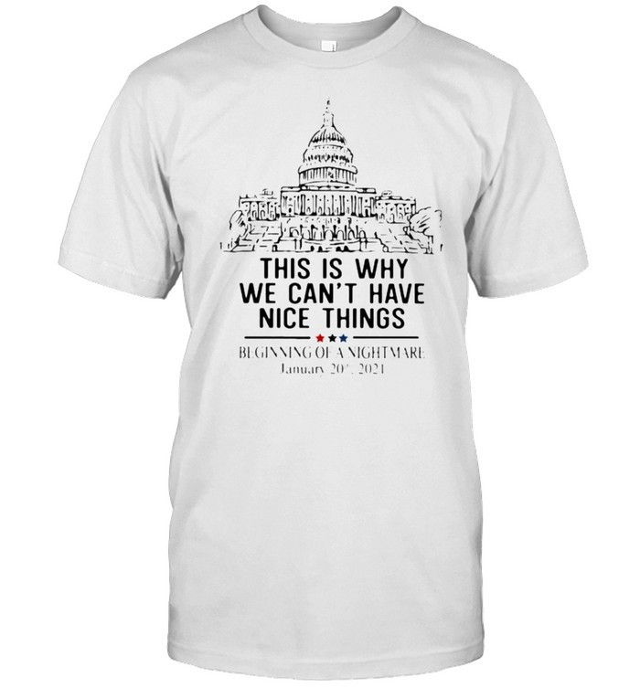 This Is Why We Cant Have Nice Things Beginning Of A Nightmare T-Shirt