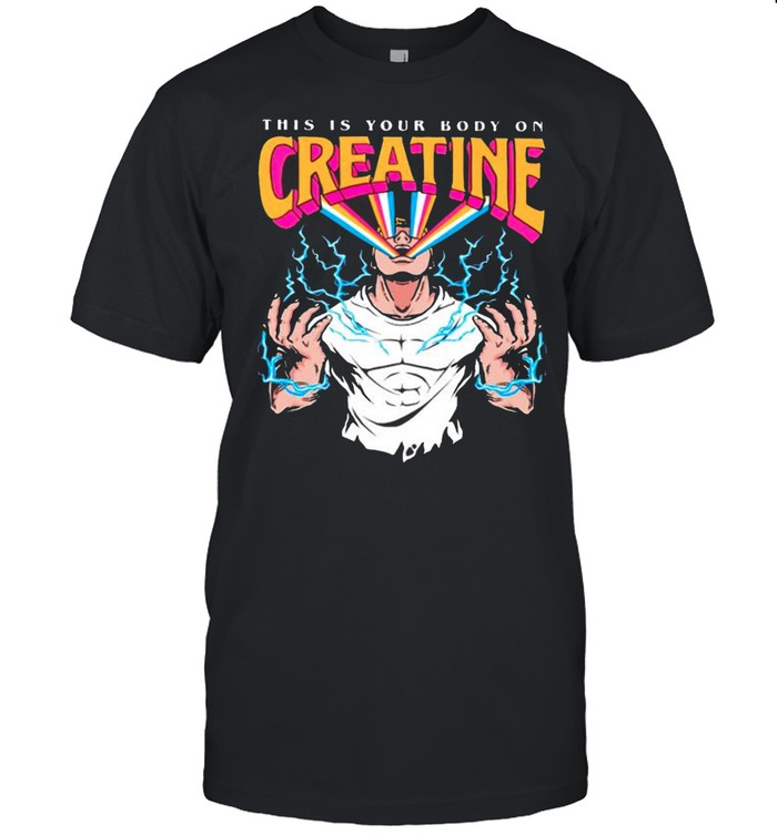 This Is Your Body On Creatine T-Shirt