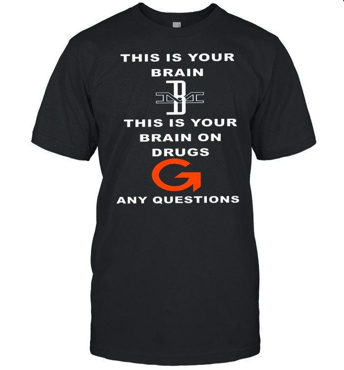 This Is Your Brain This Is Your Brain On Drugs Any Questions T-Shirt