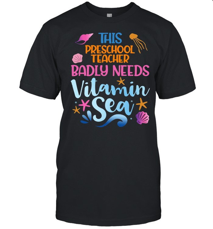 This Preschool Teacher Badly Need Vitamin Sea T-Shirt This Preschool Teacher Badly Need Vitamin Sea T-Shirt
