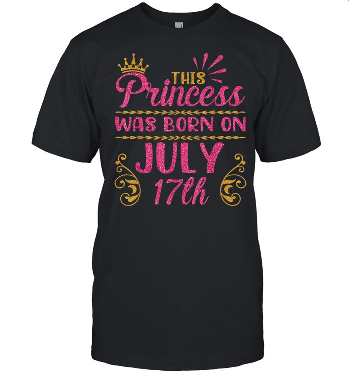 This Princess Was Born On July 17 Happy Birthday To Me You T-Shirt This Princess Was Born On July 17 Happy Birthday To Me You T-Shirt