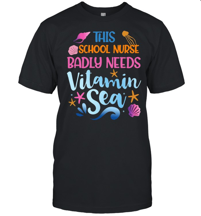 This School Nurse Badly Need Vitamin Sea T-Shirt
