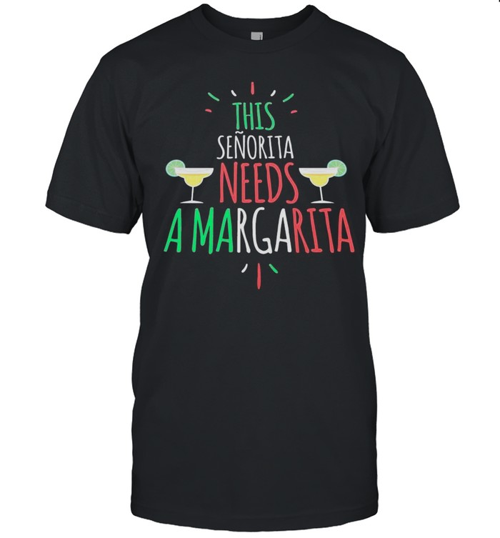 This Senorita Needs A Margarita T-Shirt This Senorita Needs A Margarita T-Shirt
