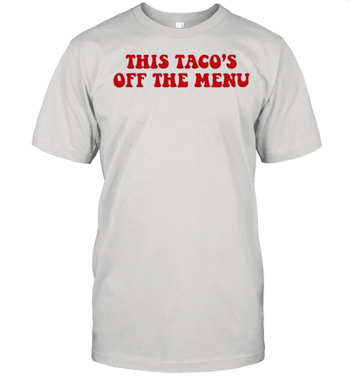 This Tacos Off The Menu T-Shirt This Tacos Off The Menu T-Shirt