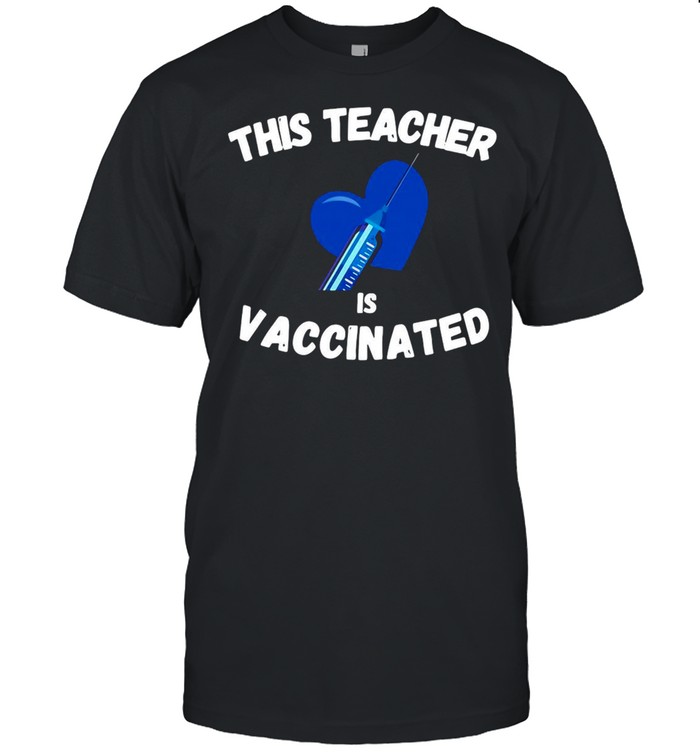 This Teacher Is Vaccinated Pro Vaccine 2021 T-Shirt This Teacher Is Vaccinated Pro Vaccine 2021 T-Shirt
