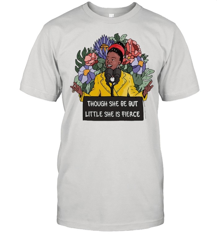 Though She Be But Little She Is Fierce T-Shirt Though She Be But Little She Is Fierce T-Shirt