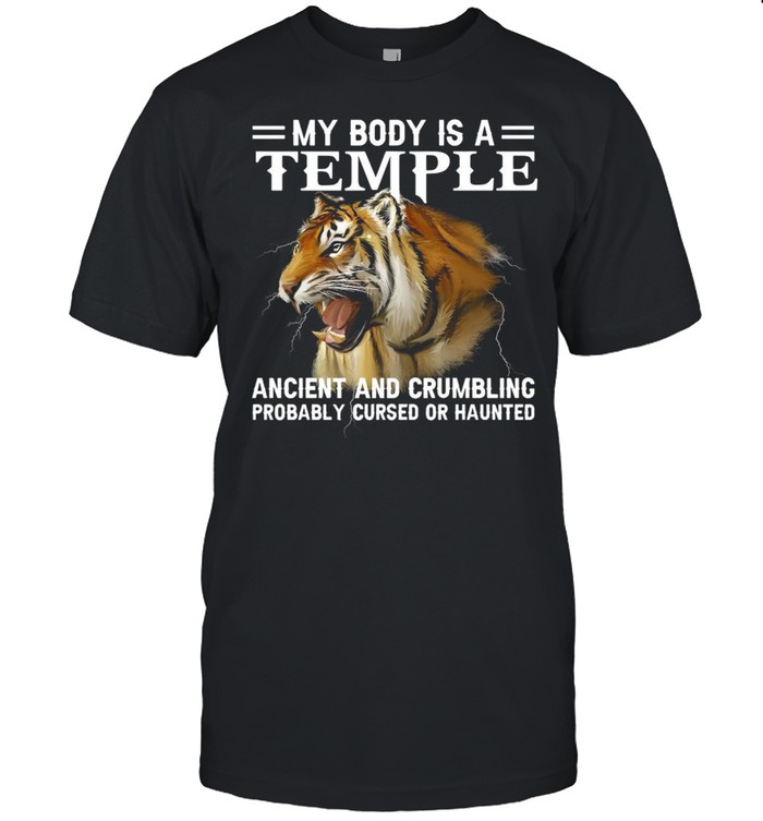 Tiger My Body Is A Temple Ancient And Crumbling Probably Cursed Or Haunted T-Shirt