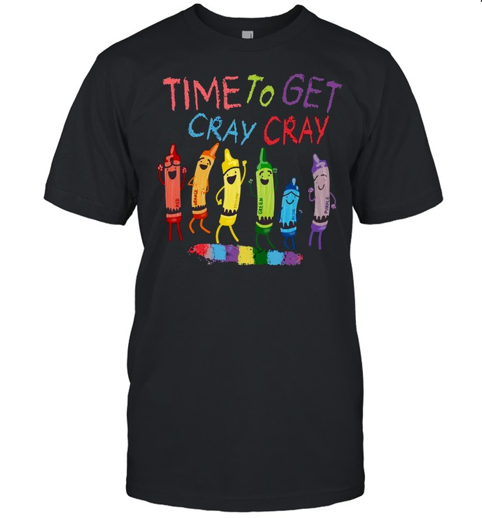 Time To Get Cray Cray Back To School T-Shirt Time To Get Cray Cray Back To School T-Shirt