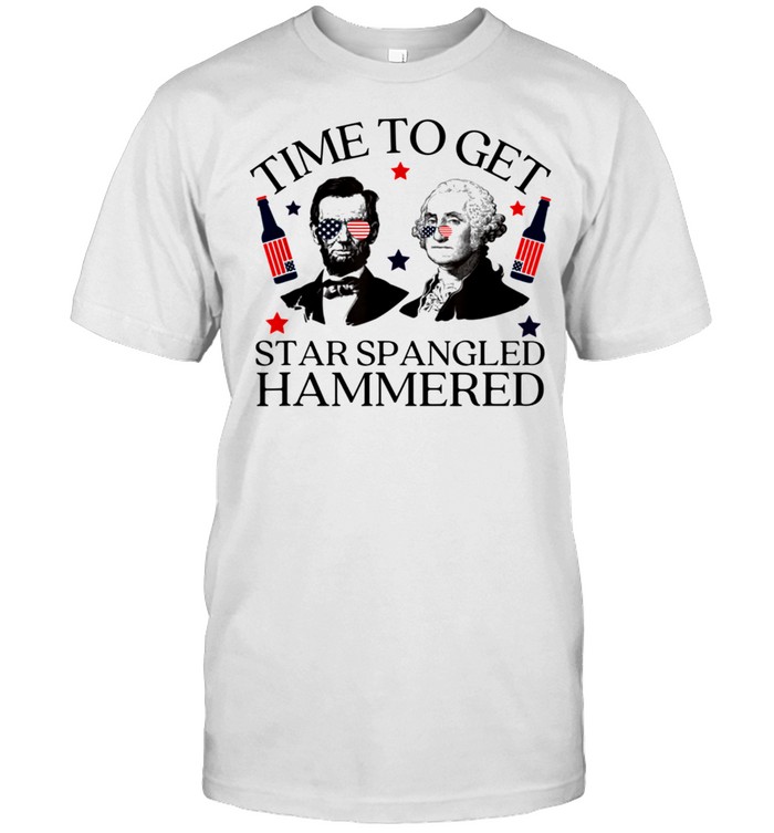 Time To Get Star Spangled Hammered 4Th Of July Presidents T-Shirt Time To Get Star Spangled Hammered 4Th Of July Presidents T-Shirt