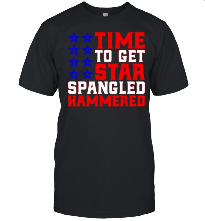 Time To Get Star Spangled Hammered Funny Drinking July 4 T-Shirt