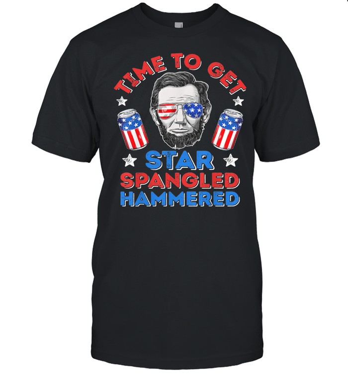 Time To Get Star Spangled Hammered Independence Day 4Th Of July Lincoln T-Shirt Time To Get Star Spangled Hammered Independence Day 4Th Of July Lincoln T-Shirt