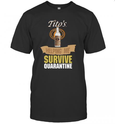 Tito’S Handmade Vodka Helping Me Survive Quarantine T-Shirt