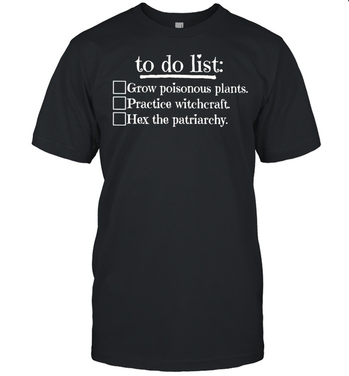 To Do List Grow Poisonous Plants Practice Witchcraft T-Shirt