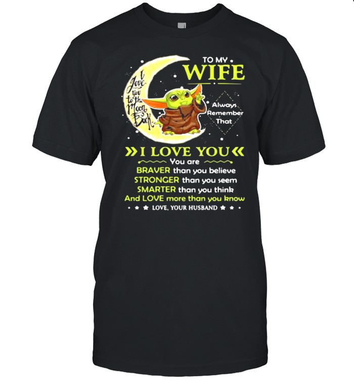 To My Wife Always Remember I Love You I Love You To The Moon Back Yoda T-Shirt