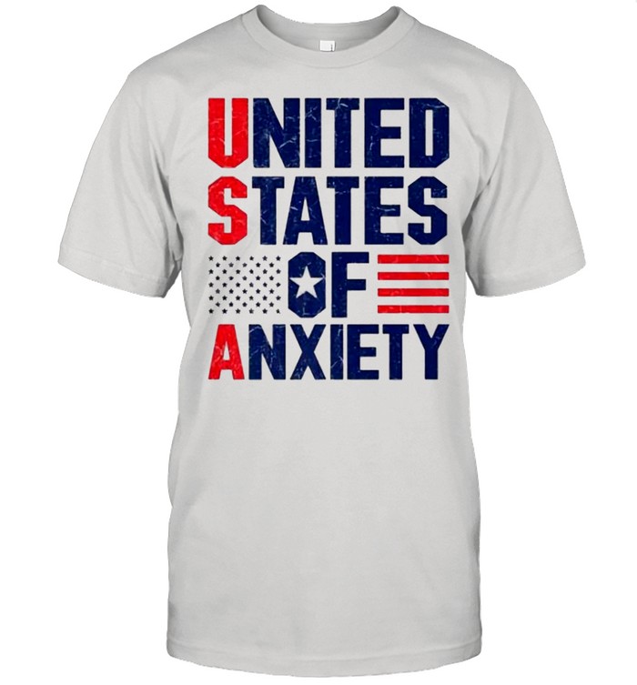 To The United States Of Anxiety Funny United States Of Anxiety T-Shirt