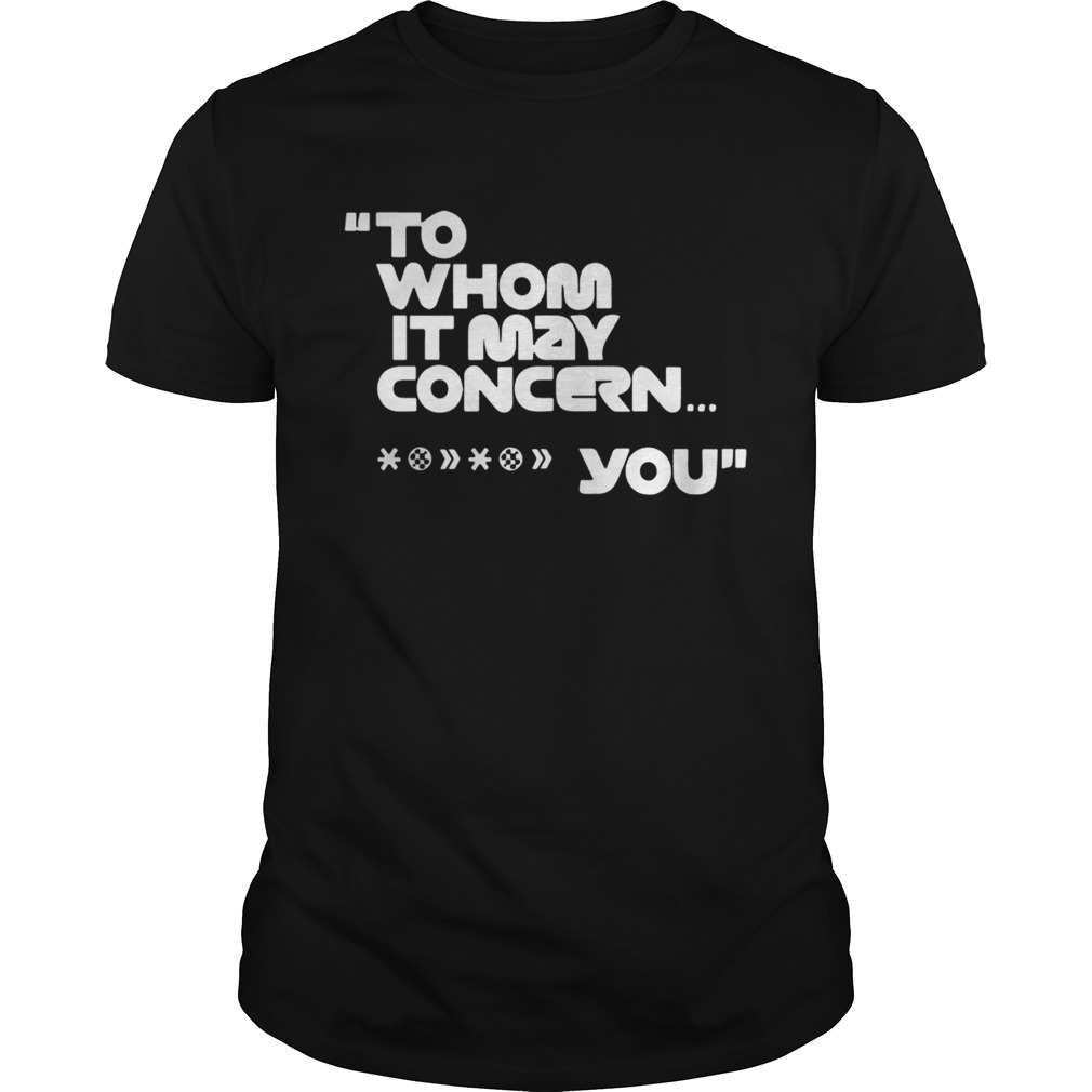 To Whom It May Concern Fuck You Tee T-Shirt
