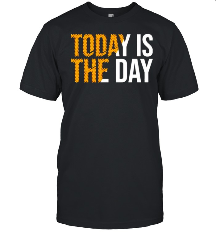 Today Is The Day T-Shirt Today Is The Day T-Shirt