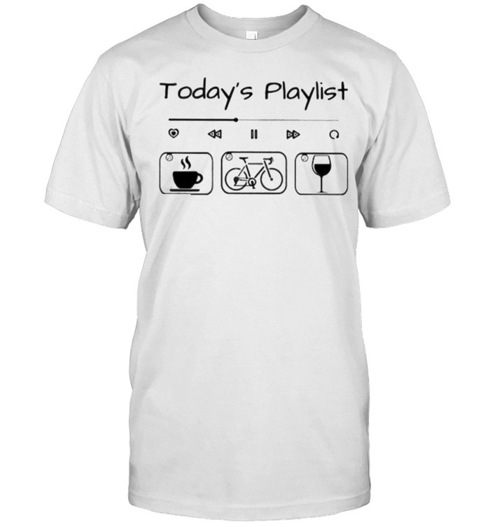Today Playlist Coffee Bicycle Wine T-Shirt Today Playlist Coffee Bicycle Wine T-Shirt