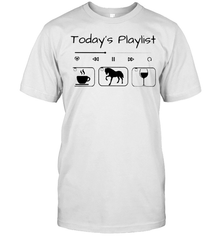 Today Playlist Coffee Horse Wine T-Shirt