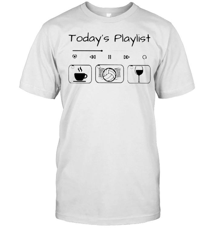 Today Playlist Coffee Volleyball Wine T-Shirt