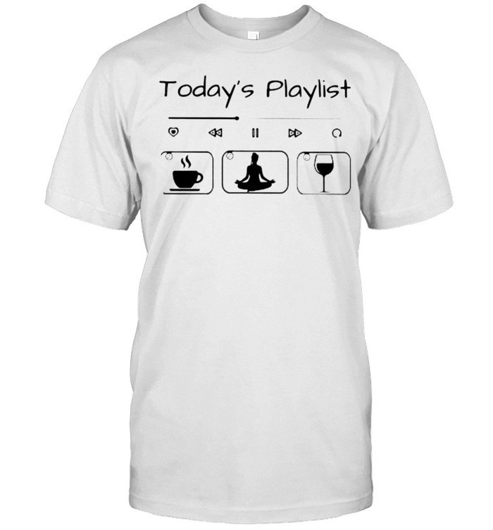 Today Playlist Coffee Yaga Wine T-Shirt
