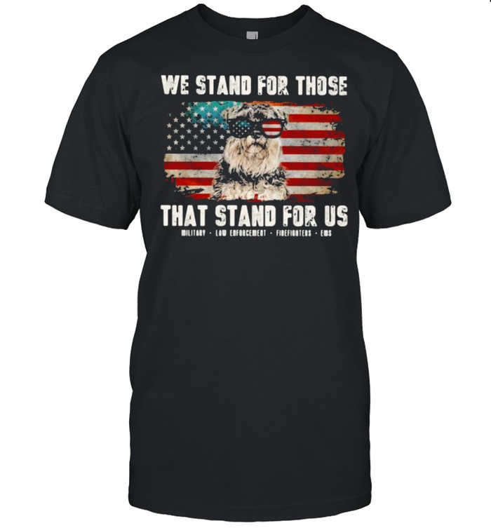 We Stand For Those That Stand For Us Schauzer American Flag T-Shirt