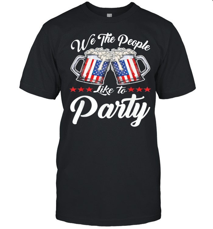 We The People Like To Party With Usa Flag Drink Beer T-Shirt We The People Like To Party With Usa Flag Drink Beer T-Shirt